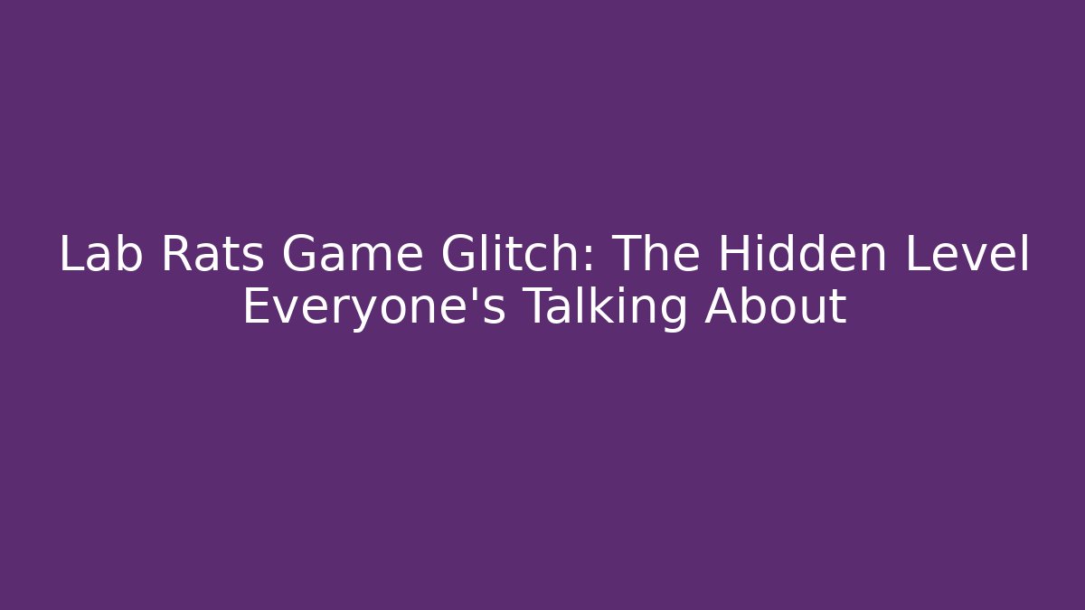 Lab Rats Game Glitch: The Hidden Level Everyone’s Talking About