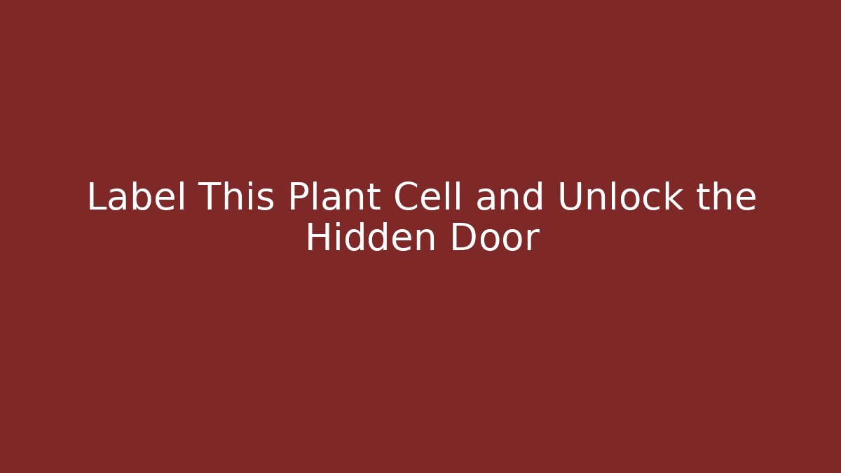 Label This Plant Cell and Unlock the Hidden Door