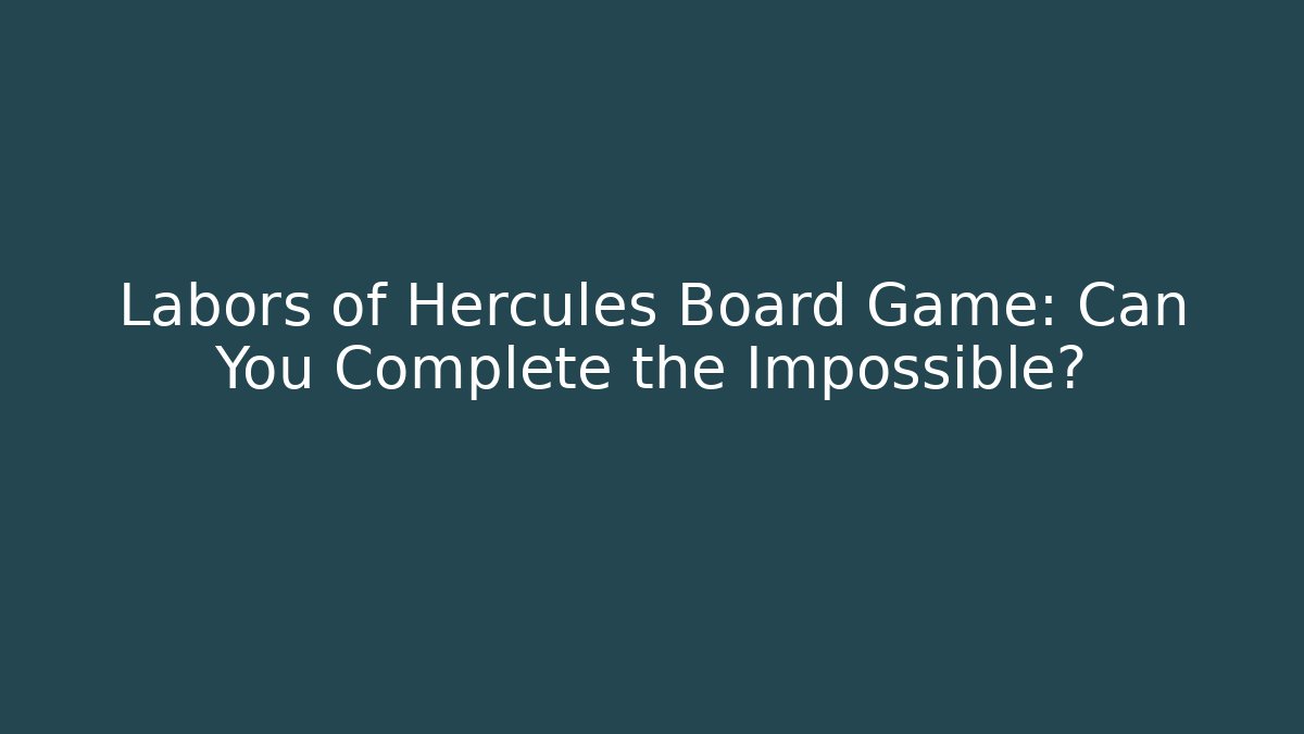 Labors of Hercules Board Game: Can You Complete the Impossible?