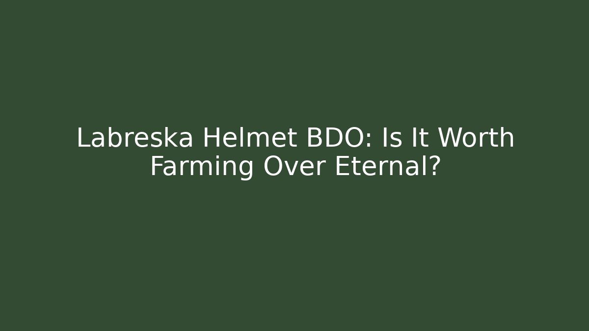 Labreska Helmet BDO: Is It Worth Farming Over Eternal?