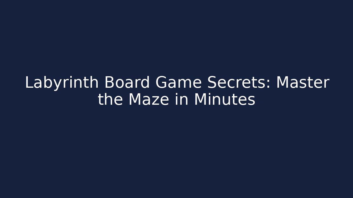 Labyrinth Board Game Secrets: Master the Maze in Minutes