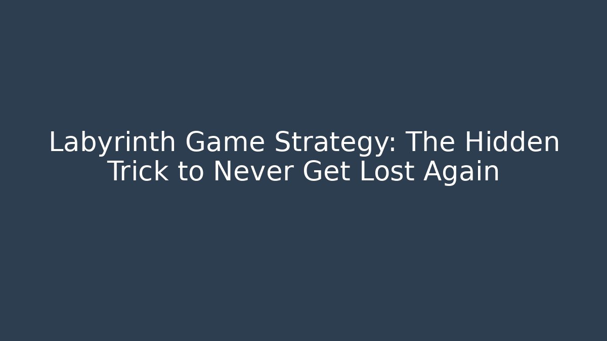 Labyrinth Game Strategy: The Hidden Trick to Never Get Lost Again - Create More Assets