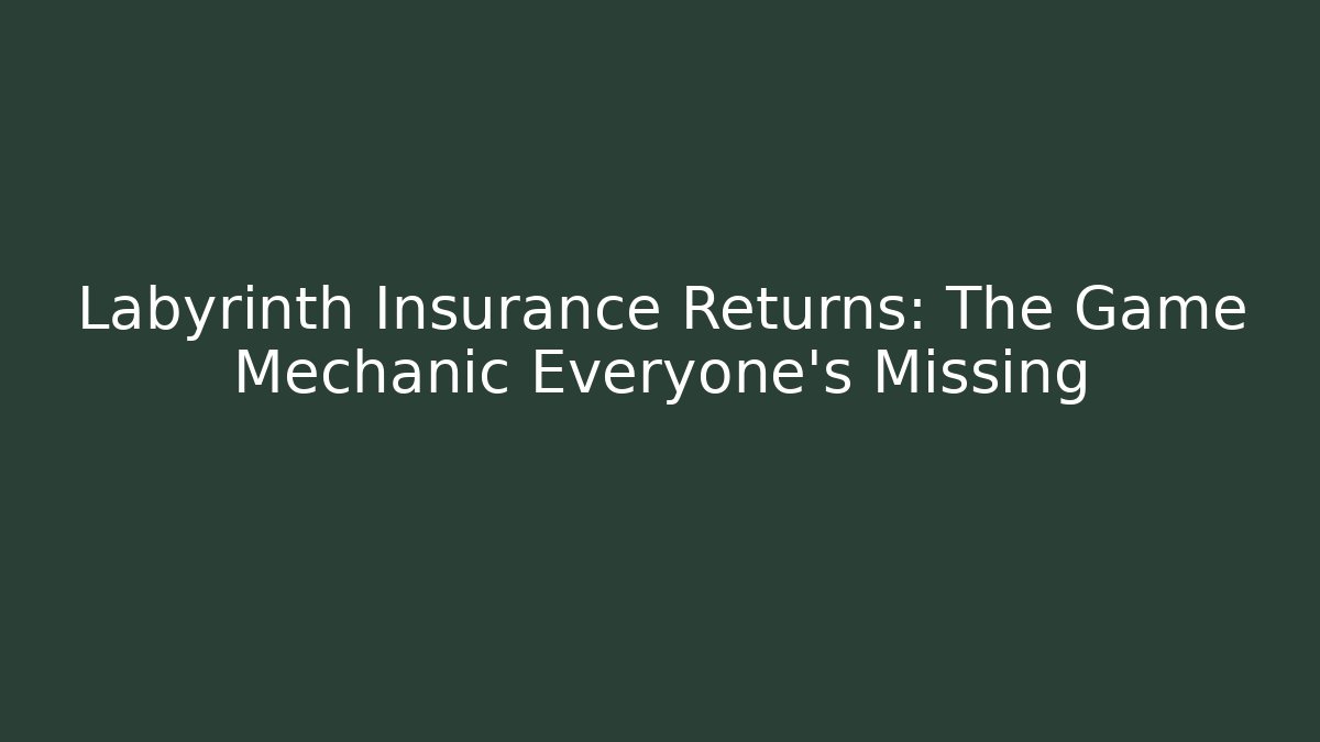 Labyrinth Insurance Returns: The Game Mechanic Everyone's Missing