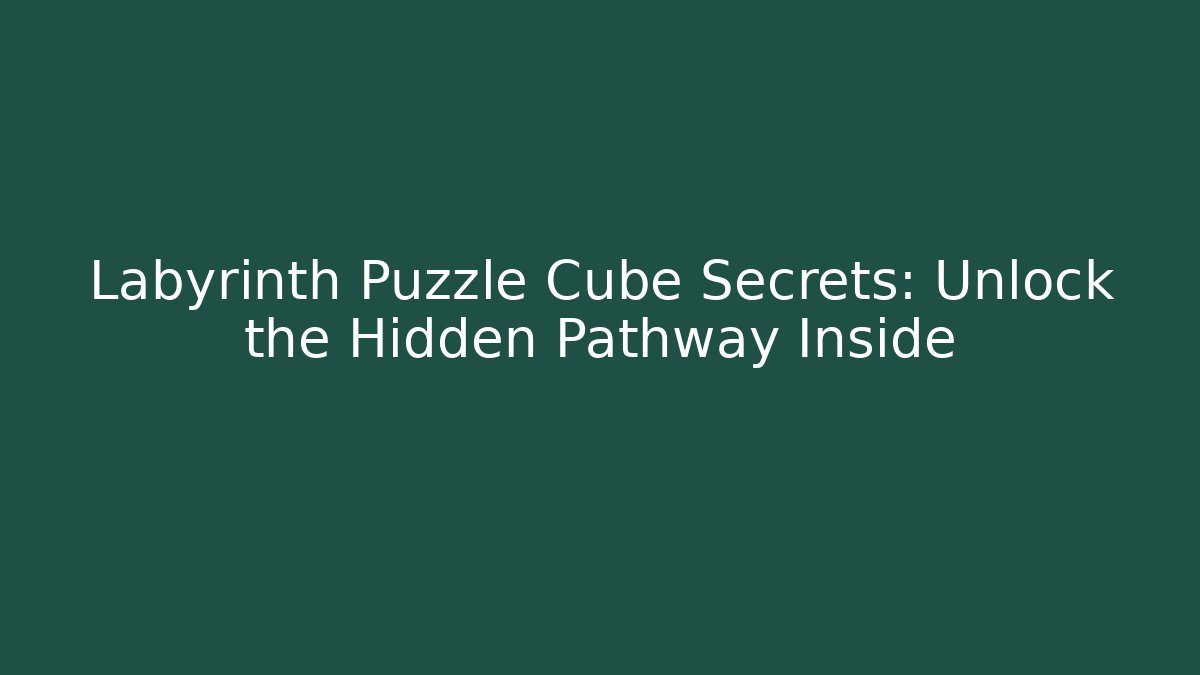 Labyrinth Puzzle Cube Secrets: Unlock the Hidden Pathway Inside - Create More Assets