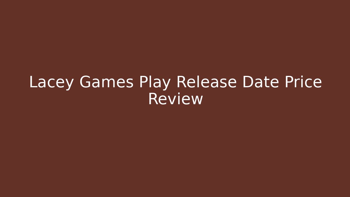Lacey Games Play Release Date Price Review