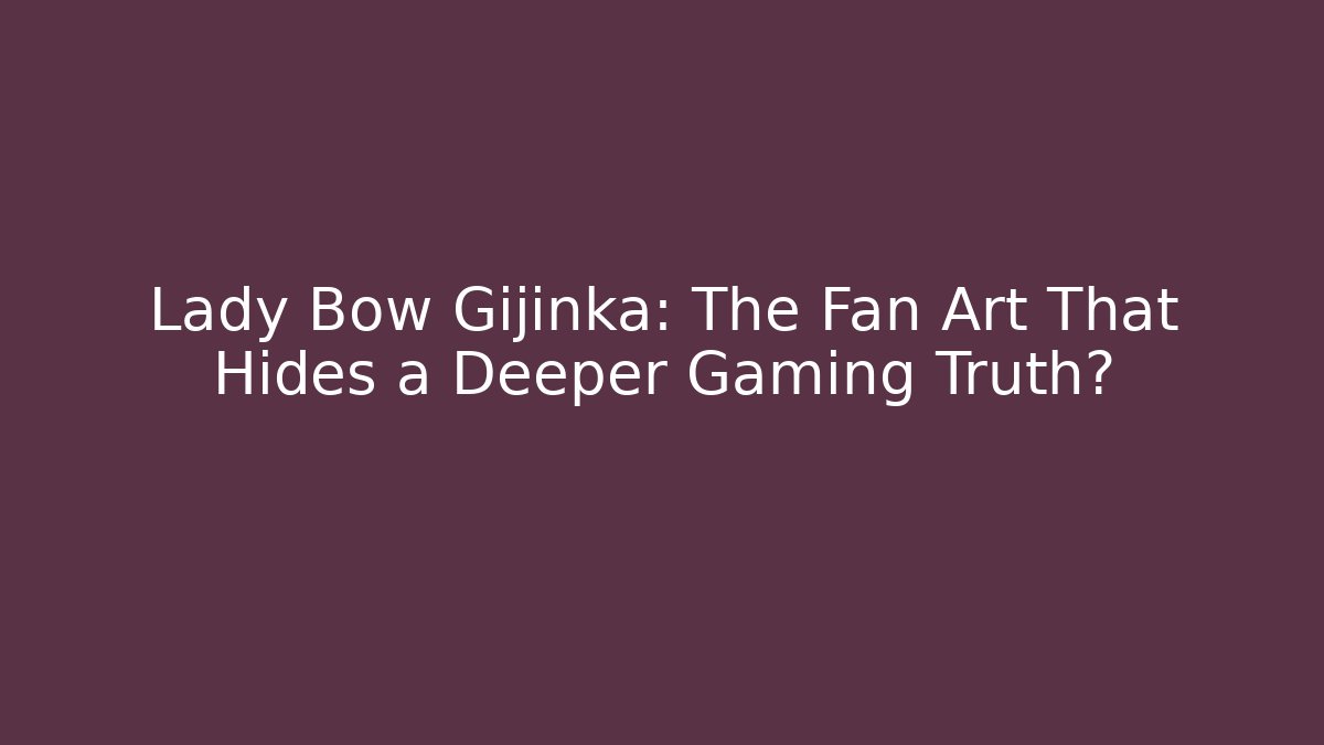 Lady Bow Gijinka: The Fan Art That Hides a Deeper Gaming Truth?