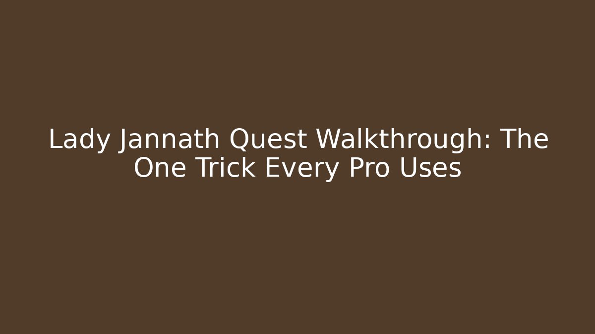 Lady Jannath Quest Walkthrough: The One Trick Every Pro Uses