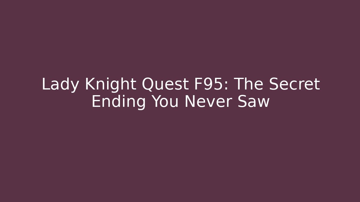 Lady Knight Quest F95: The Secret Ending You Never Saw