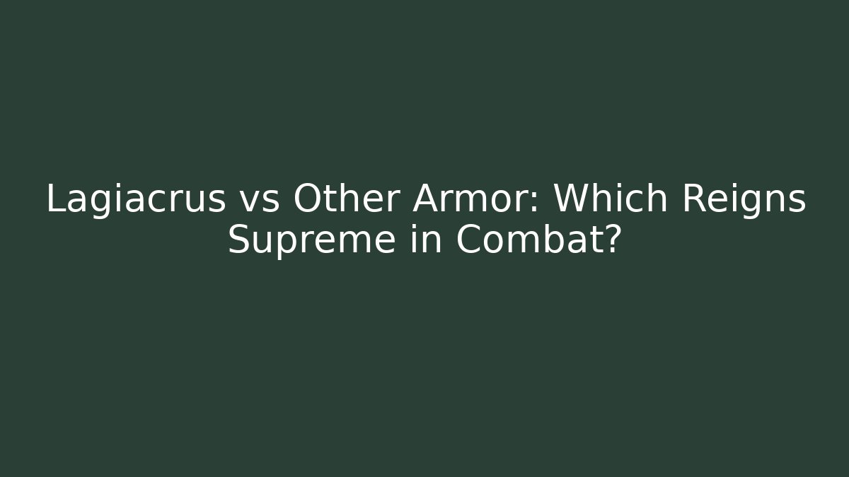 Lagiacrus vs Other Armor: Which Reigns Supreme in Combat?