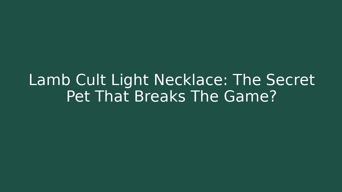 Lamb Cult Light Necklace: The Secret Pet That Breaks The Game?