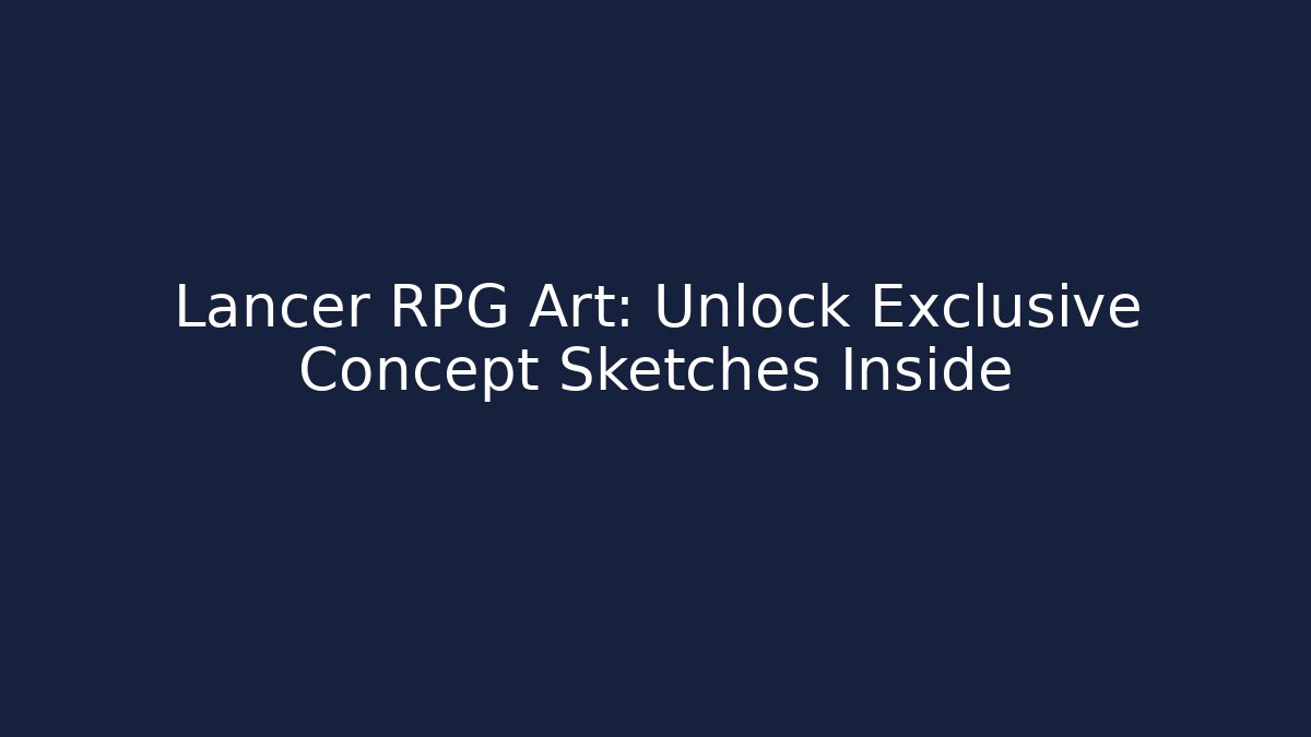 Lancer RPG Art: Unlock Exclusive Concept Sketches Inside