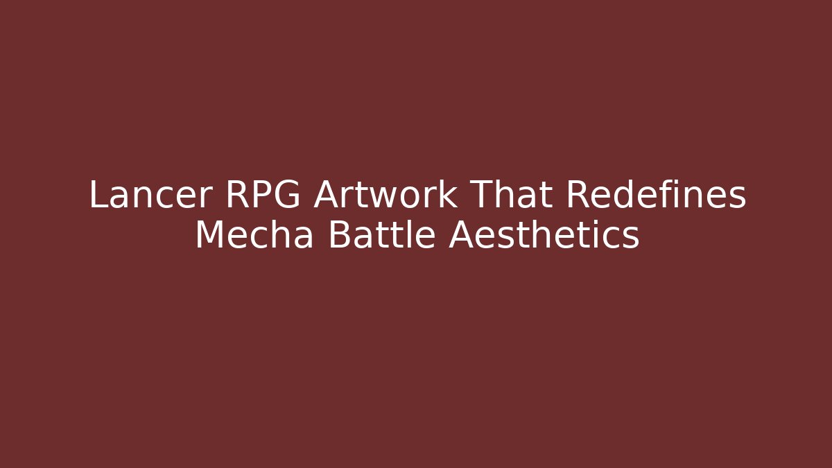Lancer RPG Artwork That Redefines Mecha Battle Aesthetics