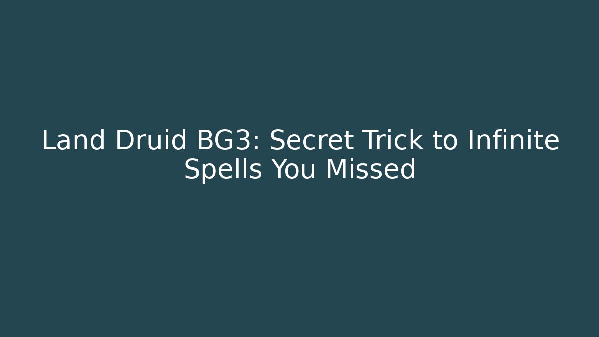 Land Druid BG3: Secret Trick to Infinite Spells You Missed