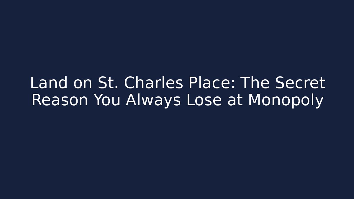 Land on St. Charles Place: The Secret Reason You Always Lose at Monopoly