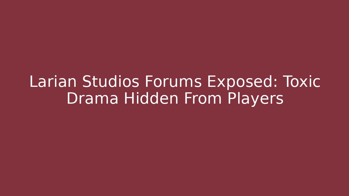 Larian Studios Forums Exposed: Toxic Drama Hidden From Players
