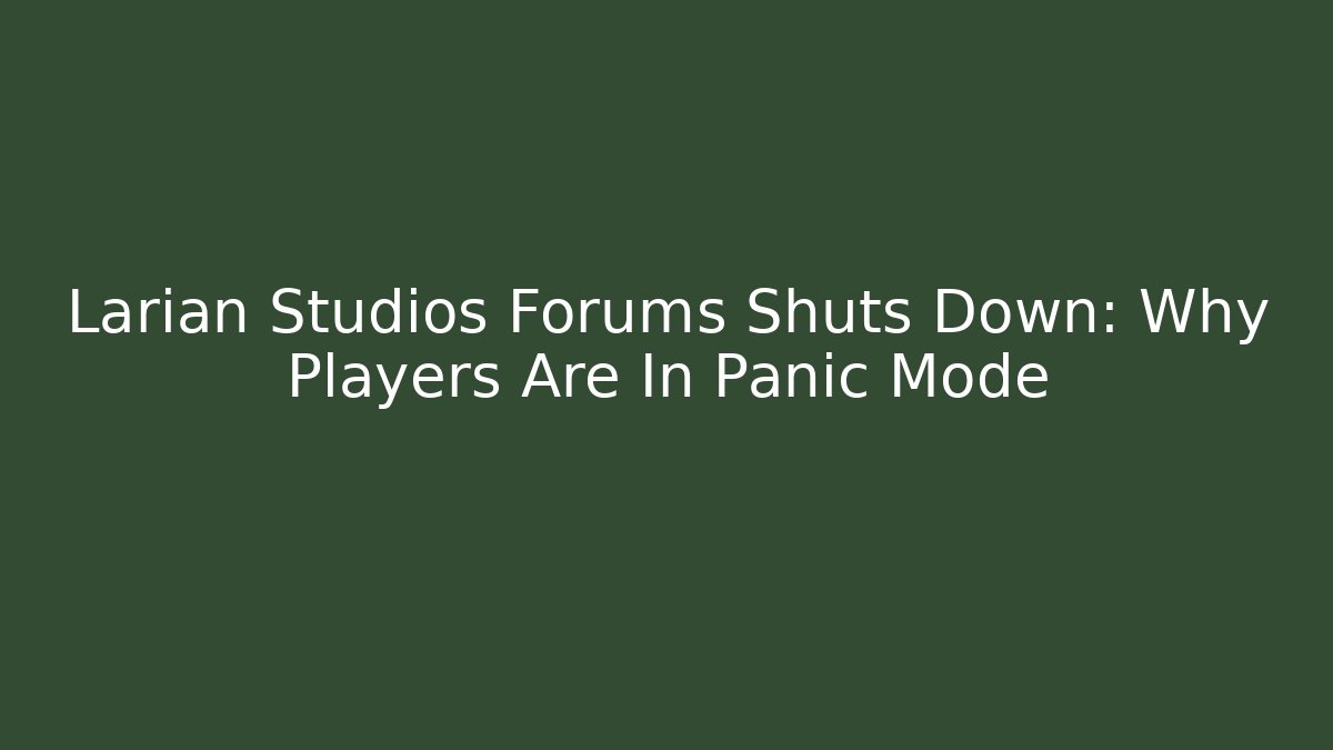 Larian Studios Forums Shuts Down: Why Players Are In Panic Mode