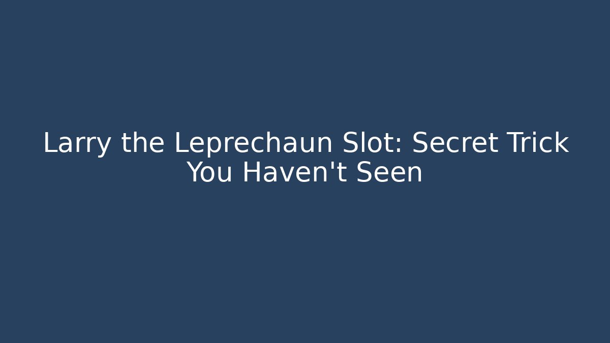 Larry the Leprechaun Slot: Secret Trick You Haven't Seen
