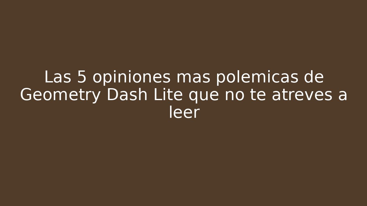 Las 5 opiniones más polémicas de Geometry Dash Lite que no te atreves a leer