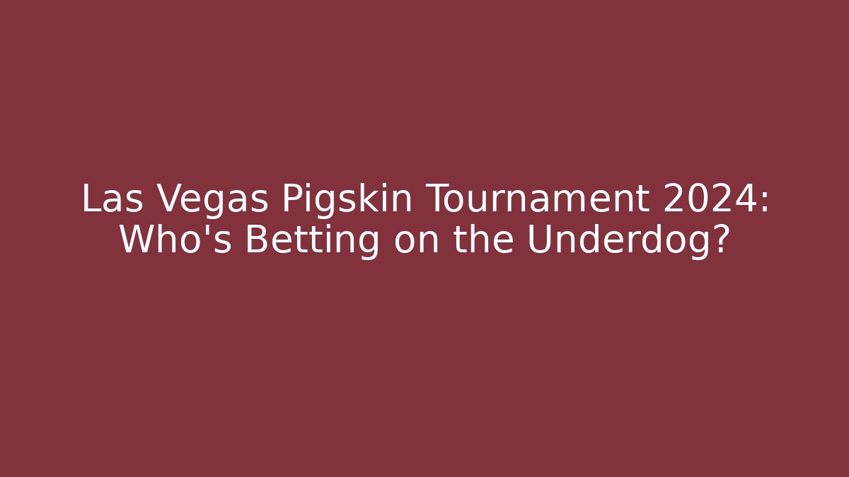 Las Vegas Pigskin Tournament 2024: Who’s Betting on the Underdog?