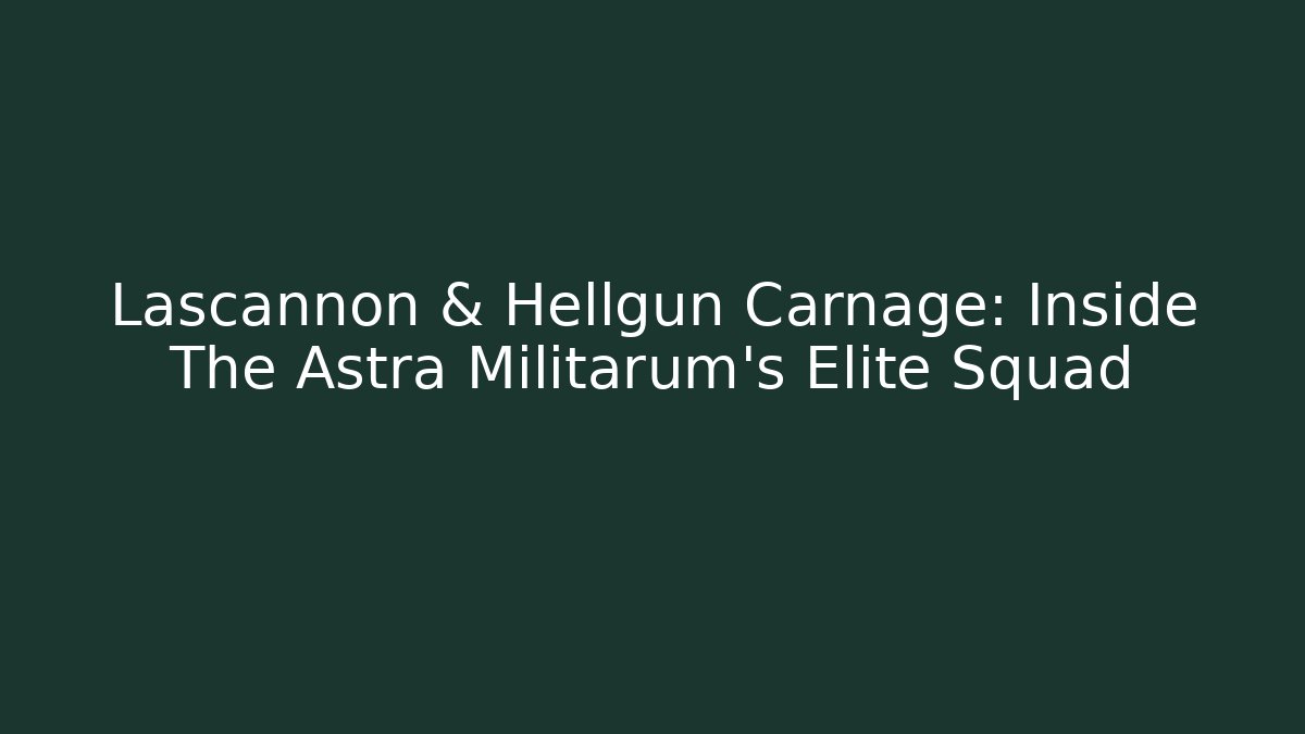 Lascannon & Hellgun Carnage: Inside The Astra Militarum's Elite Squad