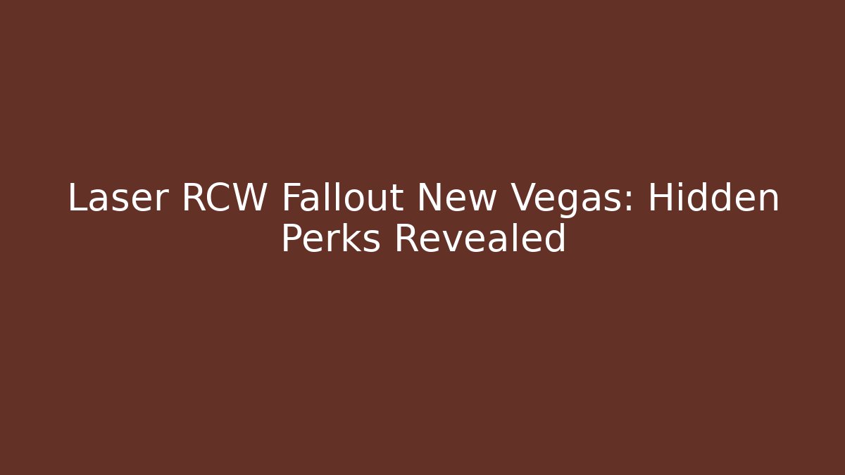 Laser RCW Fallout New Vegas: Hidden Perks Revealed