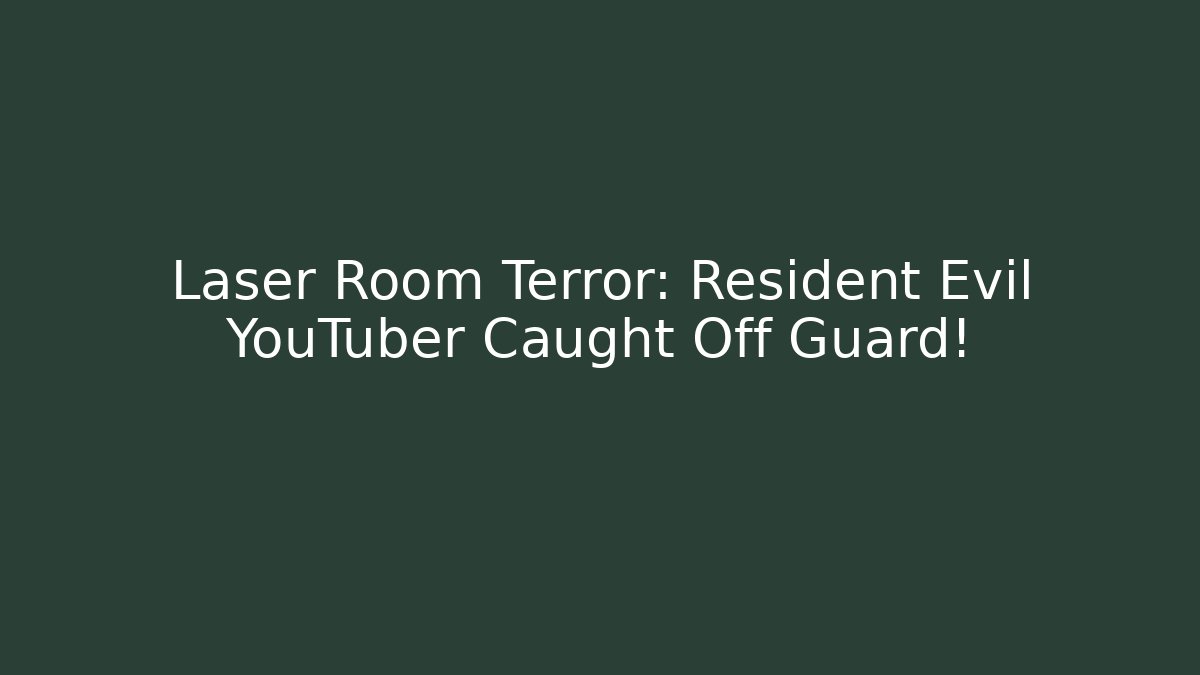 Laser Room Terror: Resident Evil YouTuber Caught Off Guard!