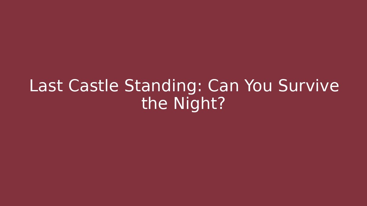 Last Castle Standing: Can You Survive the Night?