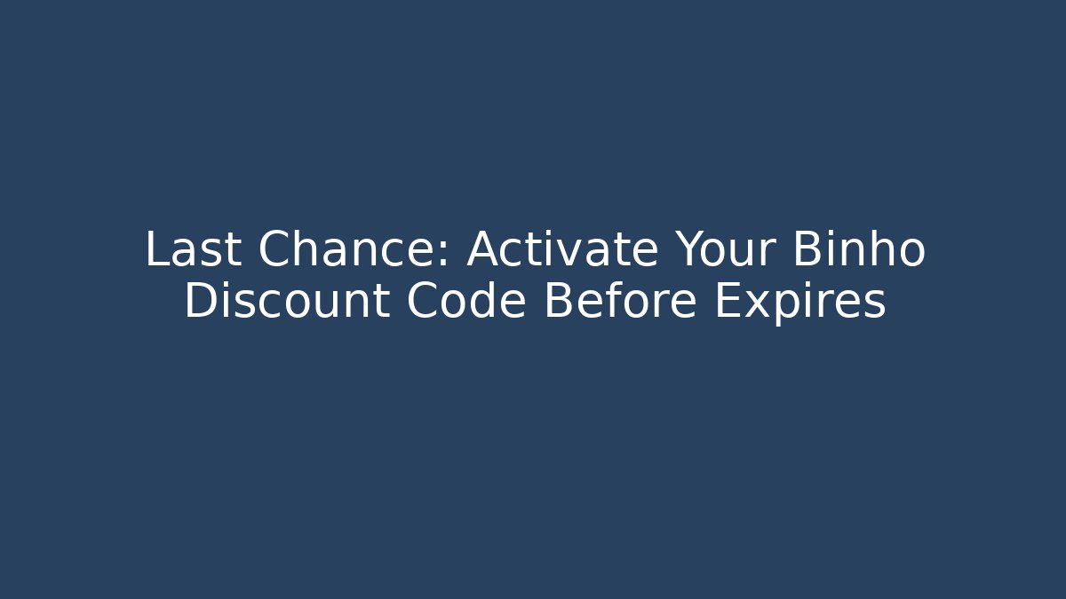 Last Chance: Activate Your Binho Discount Code Before Expires