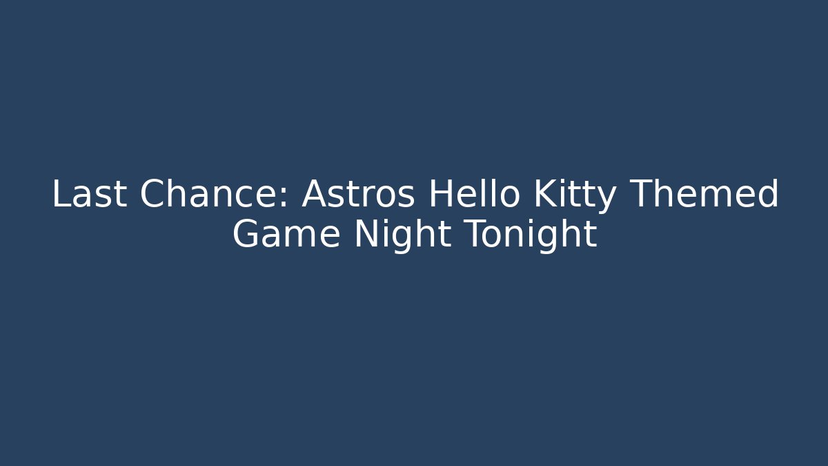 Last Chance: Astros Hello Kitty Themed Game Night Tonight