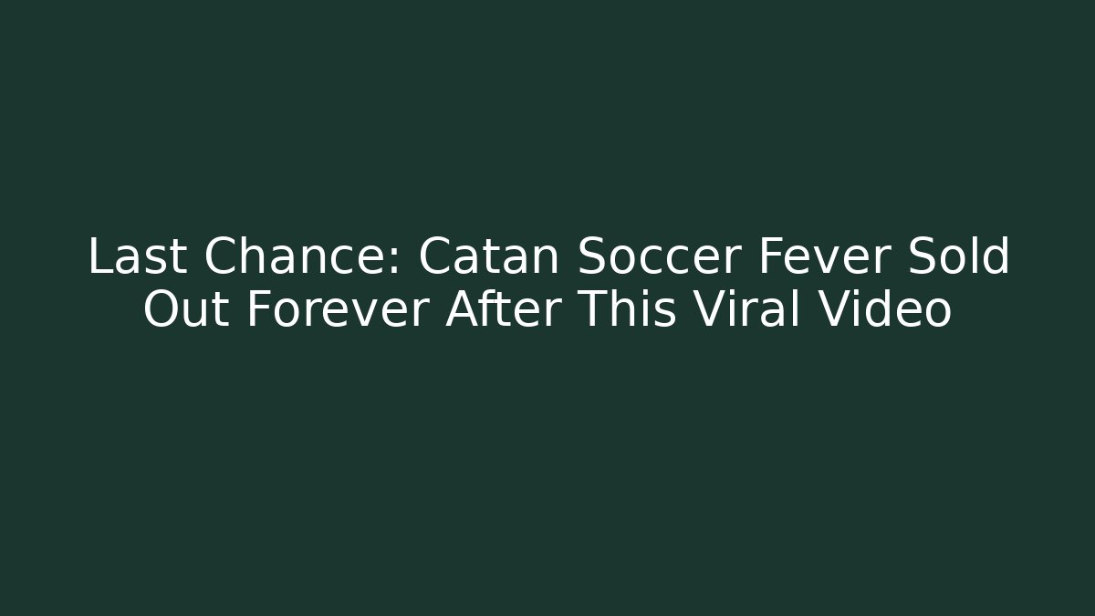 Last Chance: Catan Soccer Fever Sold Out Forever After This Viral Video
