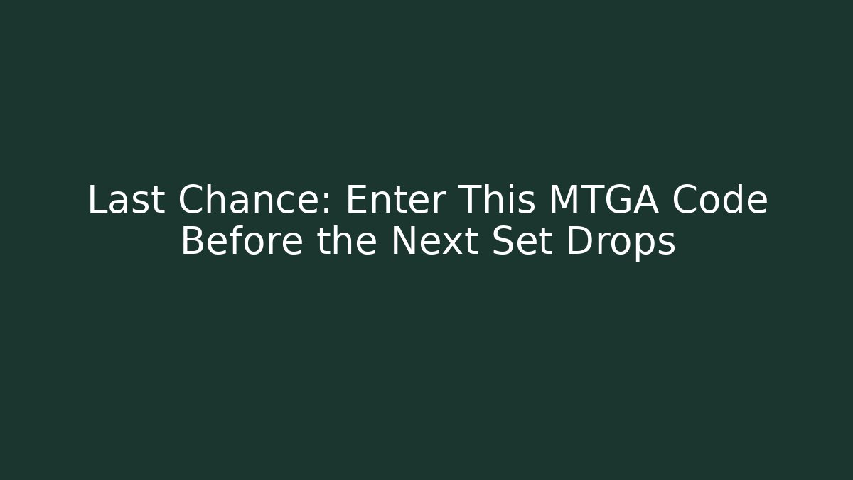 Last Chance: Enter This MTGA Code Before the Next Set Drops - Create More Assets
