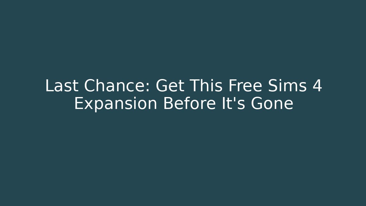Last Chance: Get This Free Sims 4 Expansion Before It's Gone