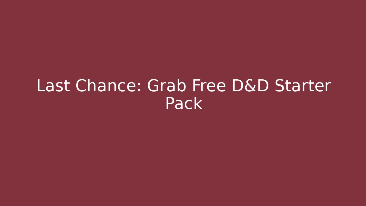 Last Chance: Grab Free D&D Starter Pack
