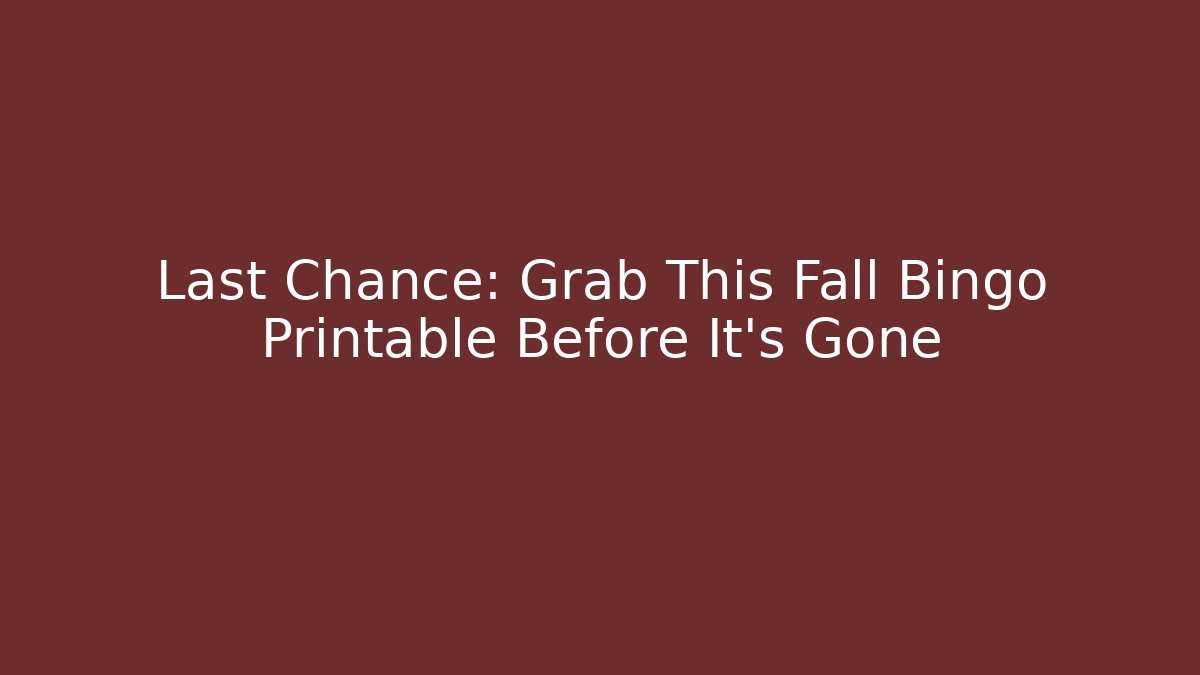 Last Chance: Grab This Fall Bingo Printable Before It’s Gone