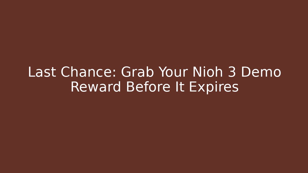 Last Chance: Grab Your Nioh 3 Demo Reward Before It Expires