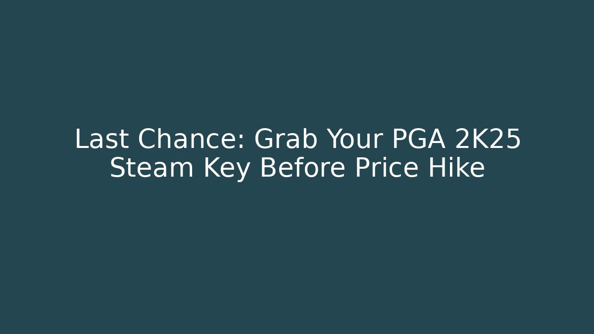 Last Chance: Grab Your PGA 2K25 Steam Key Before Price Hike