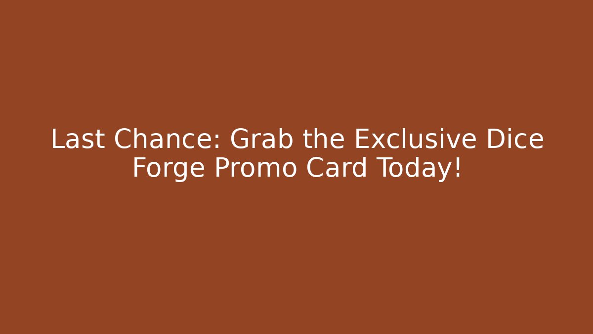Last Chance: Grab the Exclusive Dice Forge Promo Card Today!