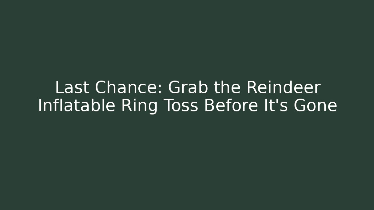 Last Chance: Grab the Reindeer Inflatable Ring Toss Before It’s Gone