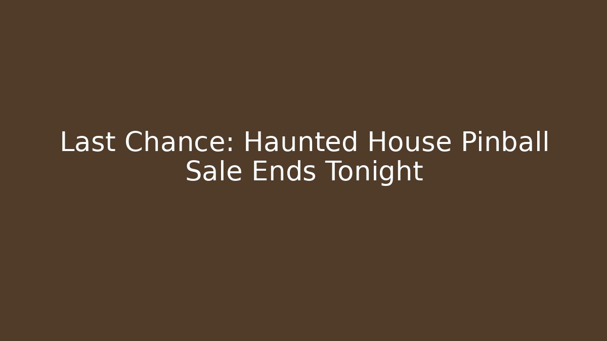 Last Chance: Haunted House Pinball Sale Ends Tonight