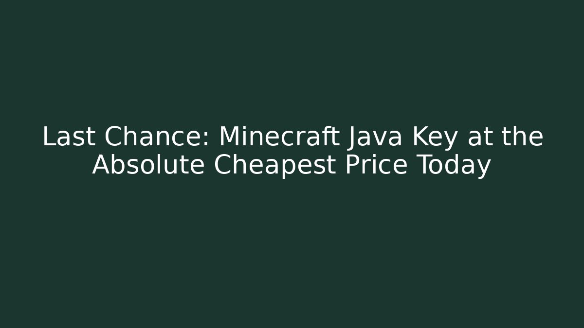 Last Chance: Minecraft Java Key at the Absolute Cheapest Price Today