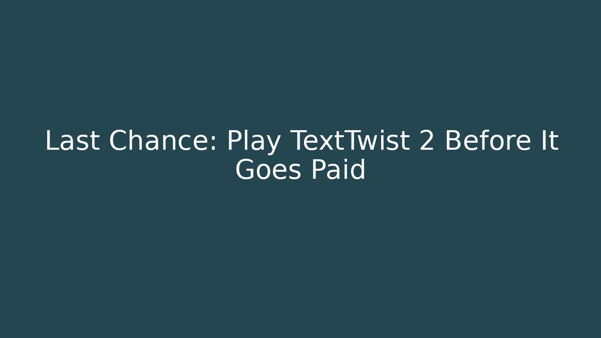 Last Chance: Play TextTwist 2 Before It Goes Paid