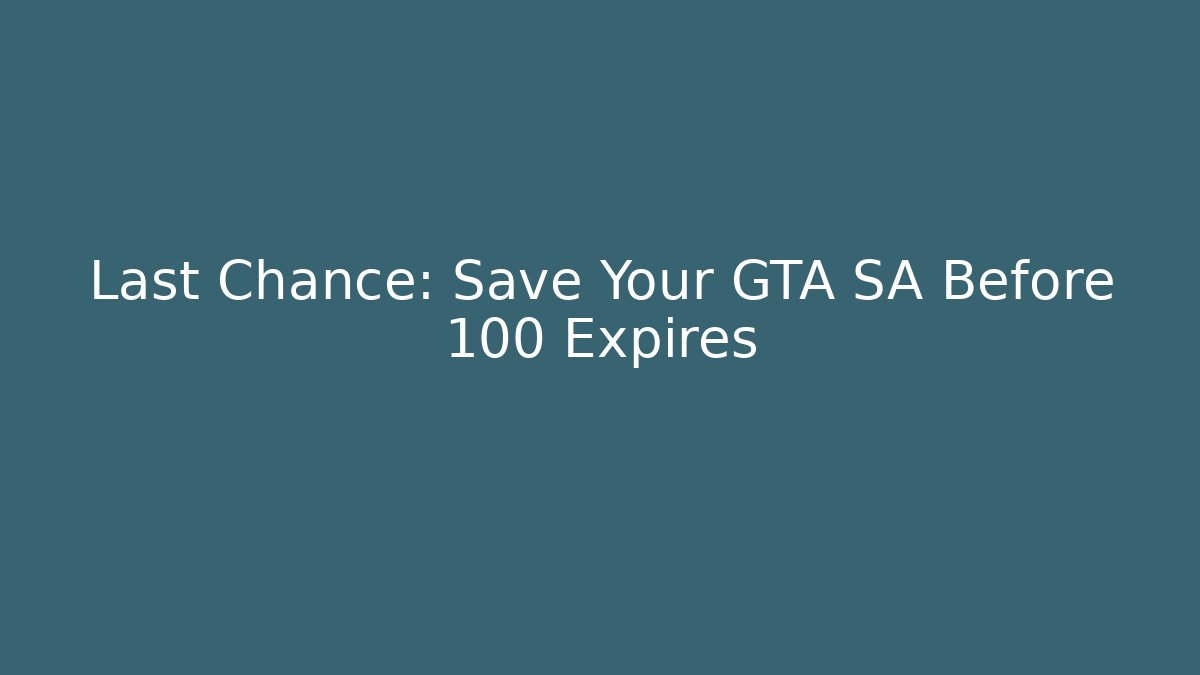 Last Chance: Save Your GTA SA Before 100 Expires