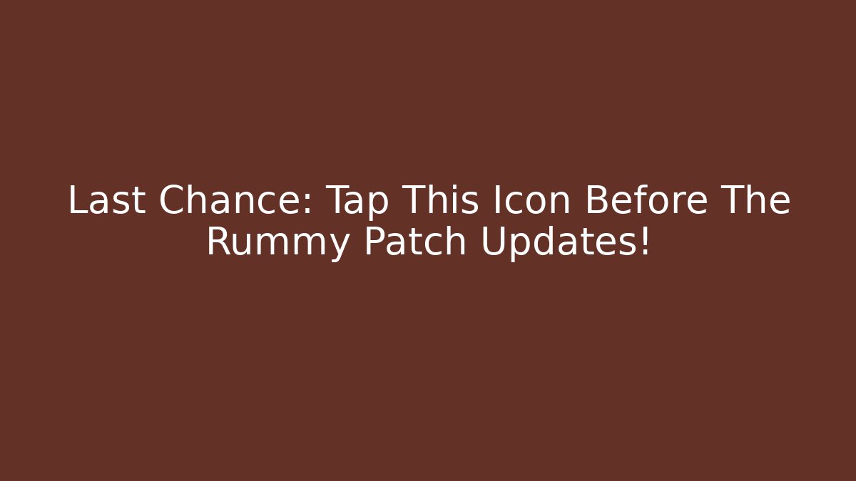 Last Chance: Tap This Icon Before The Rummy Patch Updates!