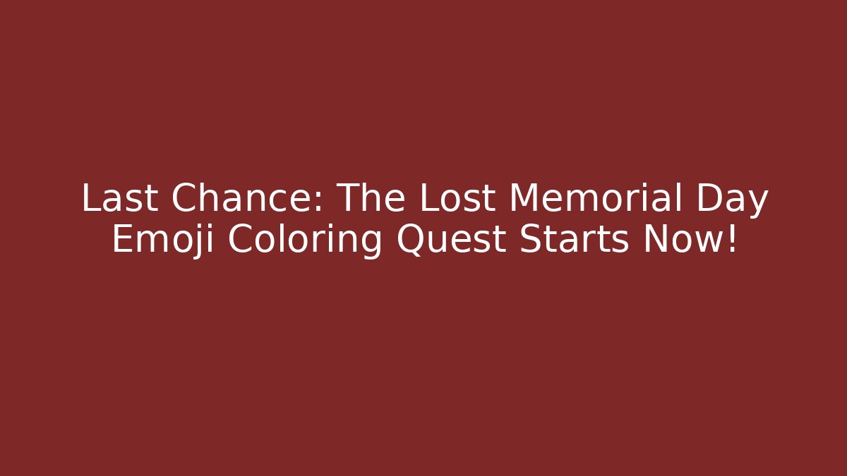 Last Chance: The Lost Memorial Day Emoji Coloring Quest Starts Now!