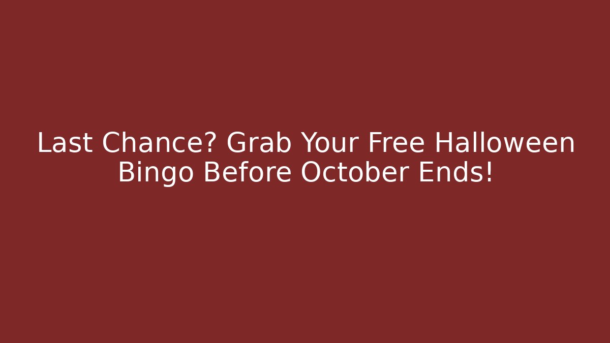 Last Chance? Grab Your Free Halloween Bingo Before October Ends!