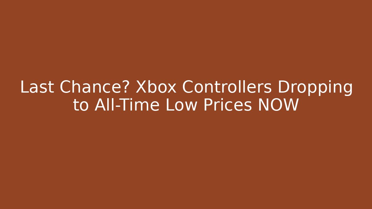 Last Chance? Xbox Controllers Dropping to All-Time Low Prices NOW - Create More Assets