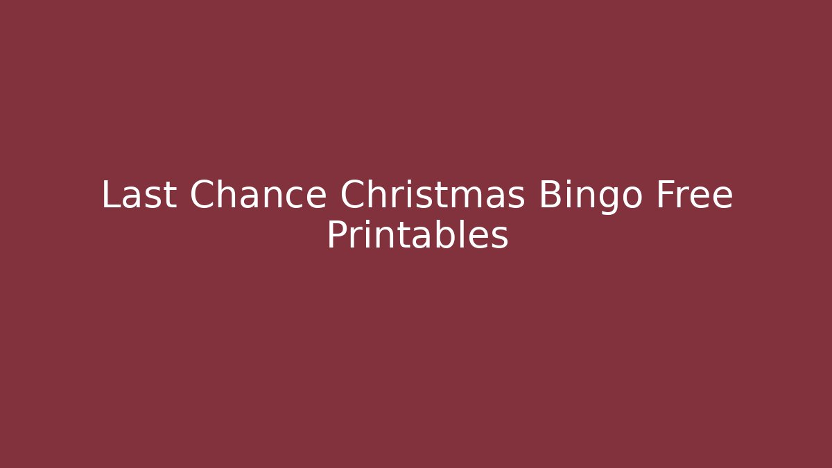 Last Chance Christmas Bingo Free Printables