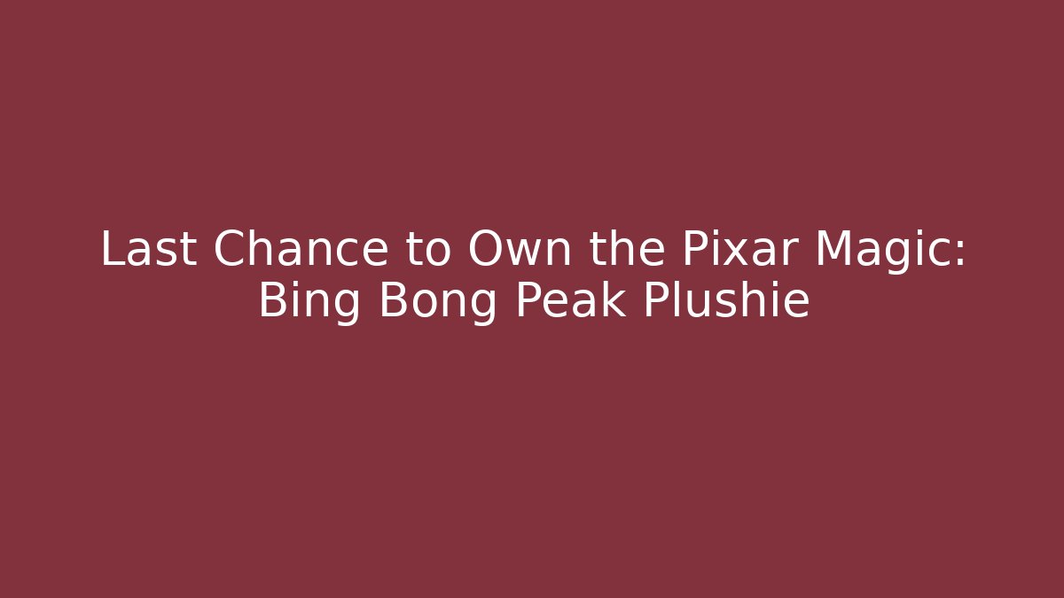 Last Chance to Own the Pixar Magic: Bing Bong Peak Plushie