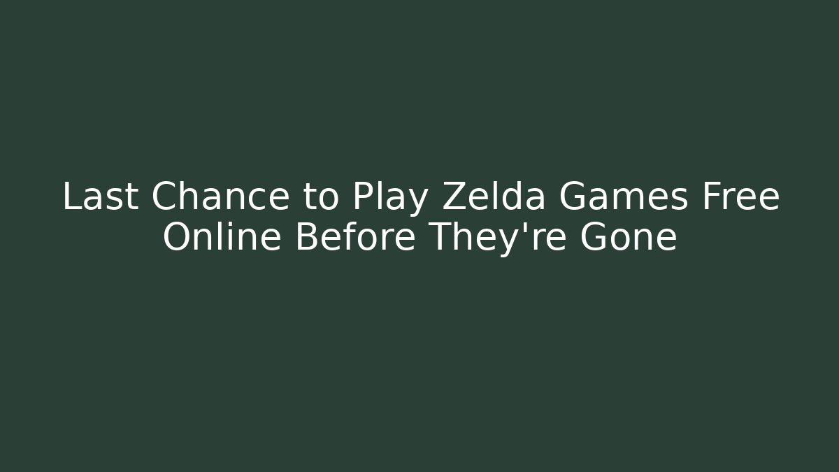 Last Chance to Play Zelda Games Free Online Before They're Gone