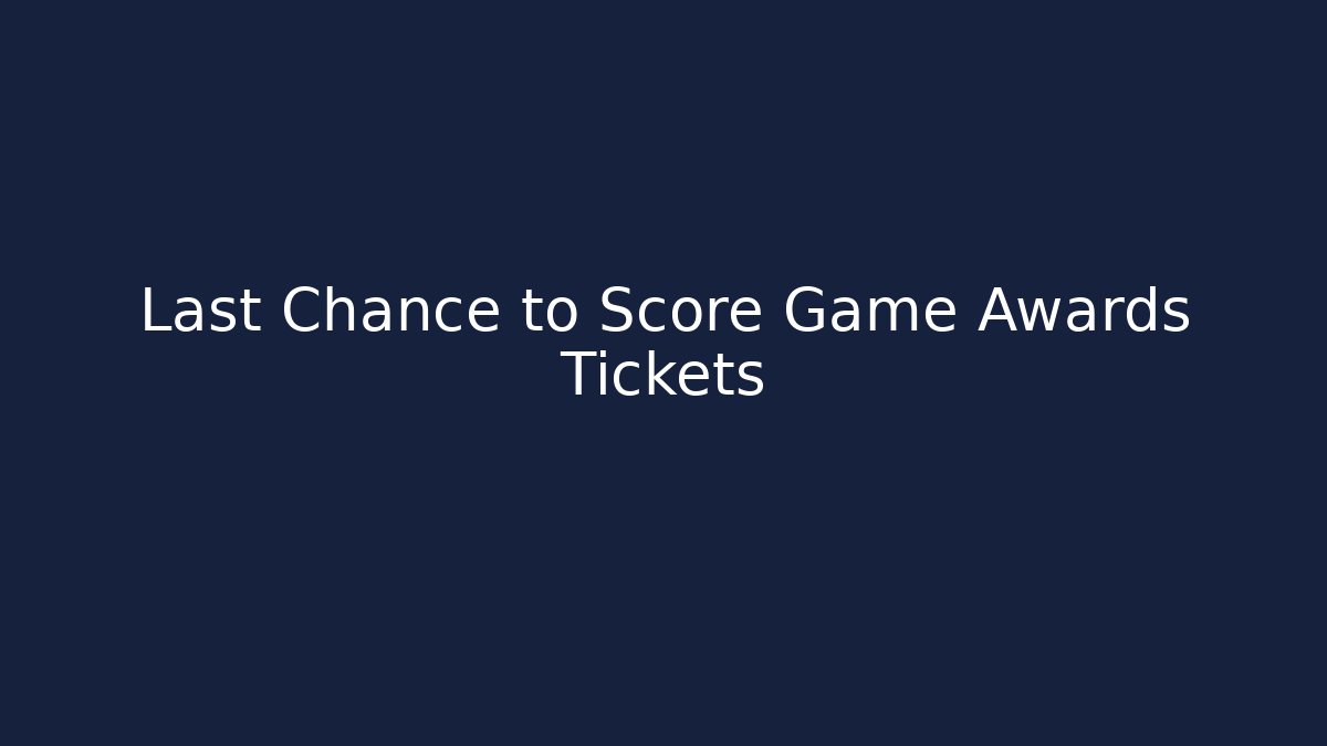 Last Chance to Score Game Awards Tickets